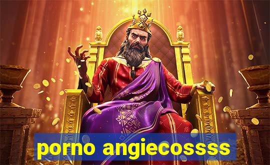 porno angiecossss